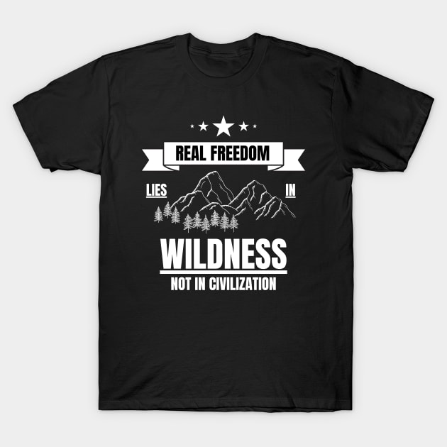 Outdoors Real Freedom Lies in Wildness T-Shirt by NickDsigns